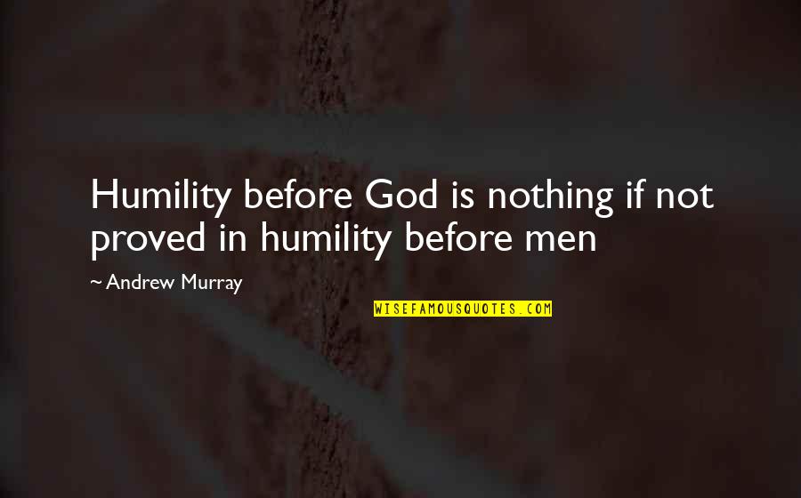 I Won Stop Loving You Quotes By Andrew Murray: Humility before God is nothing if not proved
