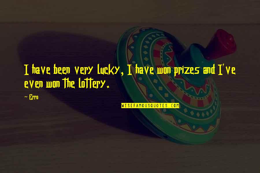 I Won The Lottery Quotes By Erro: I have been very lucky, I have won