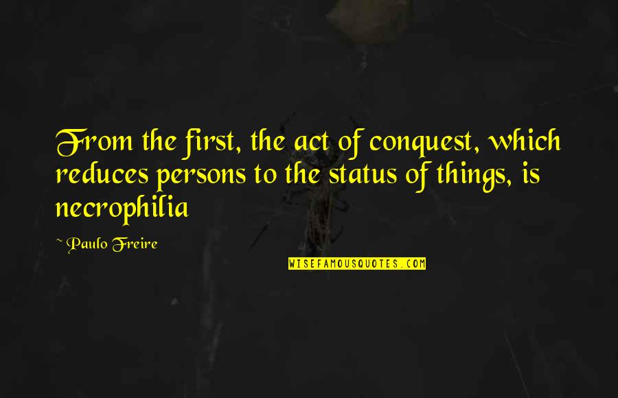 I Won The Lottery Quotes By Paulo Freire: From the first, the act of conquest, which