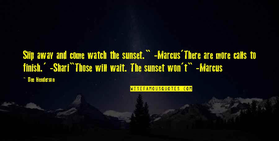 I Won Wait Quotes By Dee Henderson: Slip away and come watch the sunset." -Marcus'There