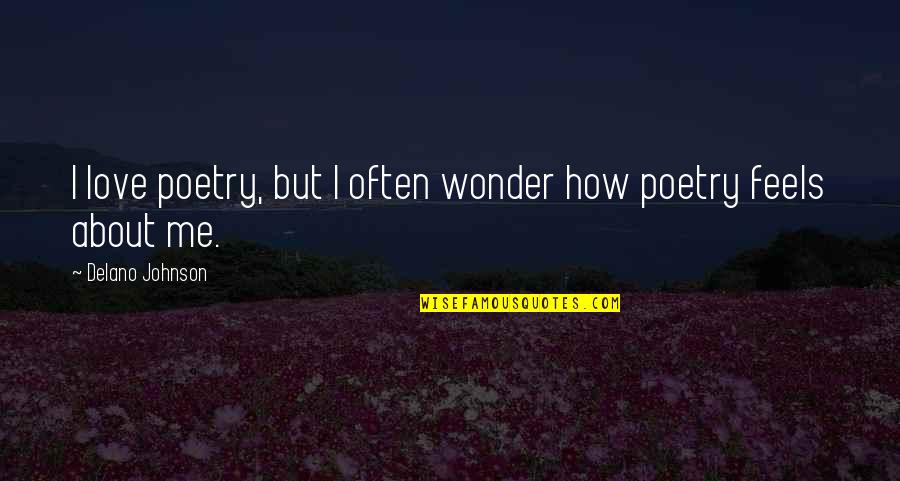 I Wonder About You Quotes By Delano Johnson: I love poetry, but I often wonder how