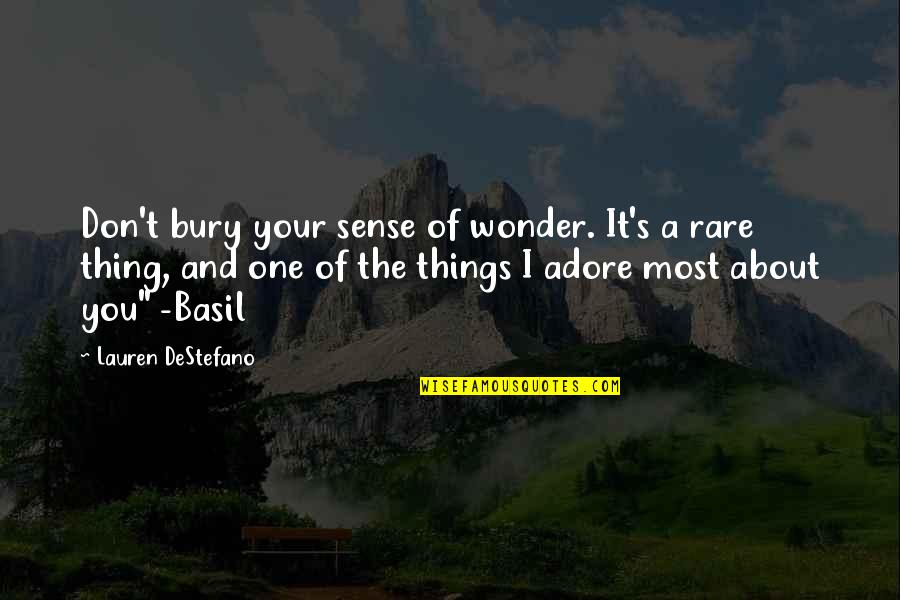 I Wonder About You Quotes By Lauren DeStefano: Don't bury your sense of wonder. It's a