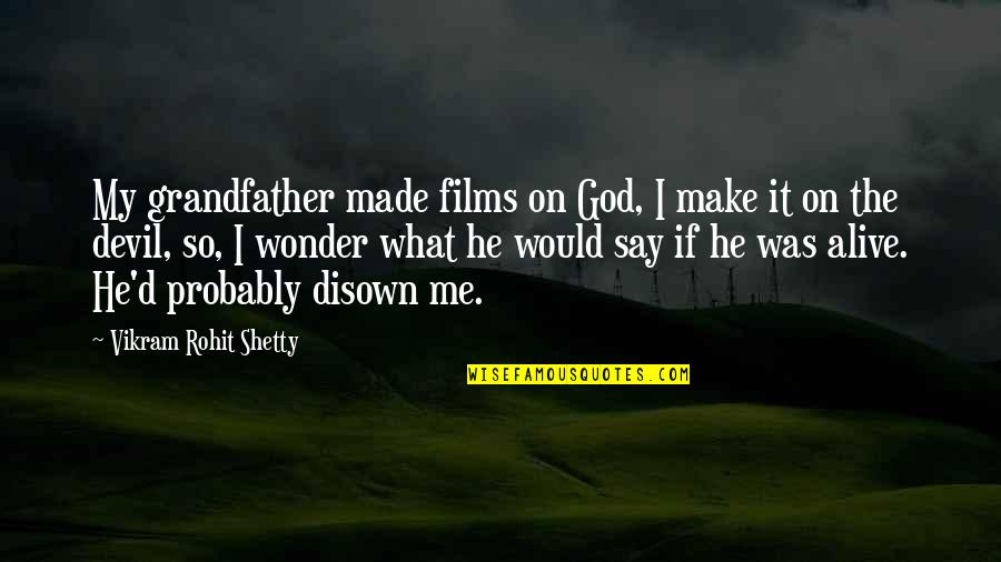 I Wonder If He Quotes By Vikram Rohit Shetty: My grandfather made films on God, I make