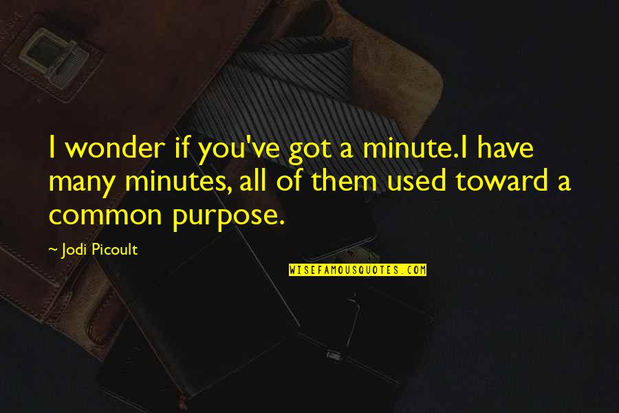I Wonder If Life Quotes By Jodi Picoult: I wonder if you've got a minute.I have