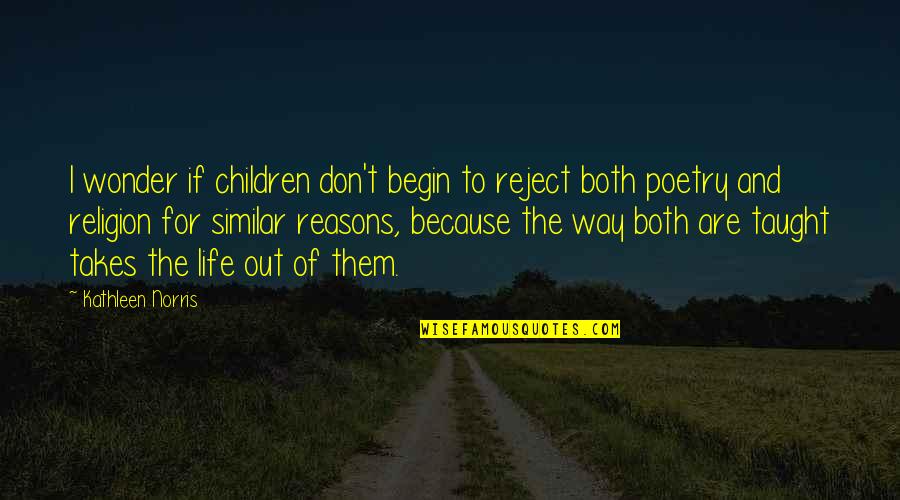 I Wonder If Life Quotes By Kathleen Norris: I wonder if children don't begin to reject