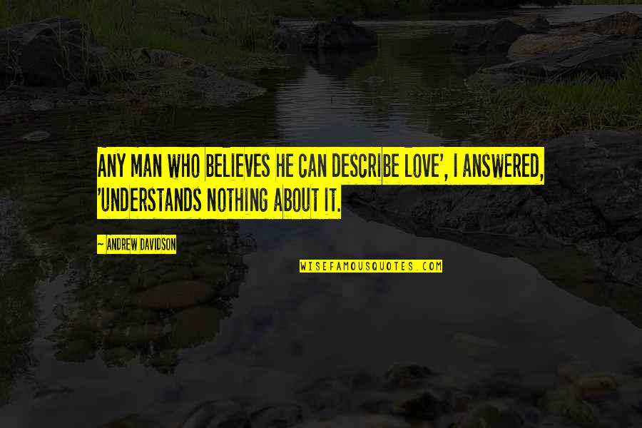 I Wonder If U Miss Me Quotes By Andrew Davidson: Any man who believes he can describe love',