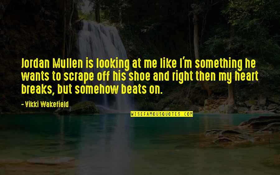 I Wonder If U Miss Me Quotes By Vikki Wakefield: Jordan Mullen is looking at me like I'm