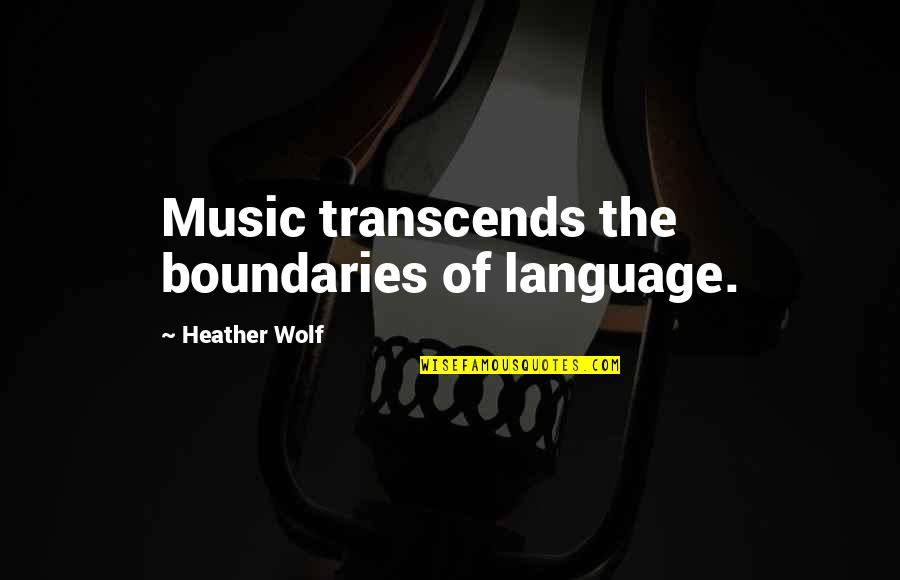 I Wonder If You Still Care Quotes By Heather Wolf: Music transcends the boundaries of language.