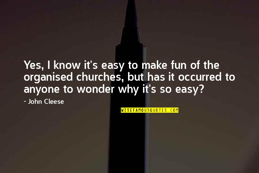 I Wonder Why Quotes By John Cleese: Yes, I know it's easy to make fun