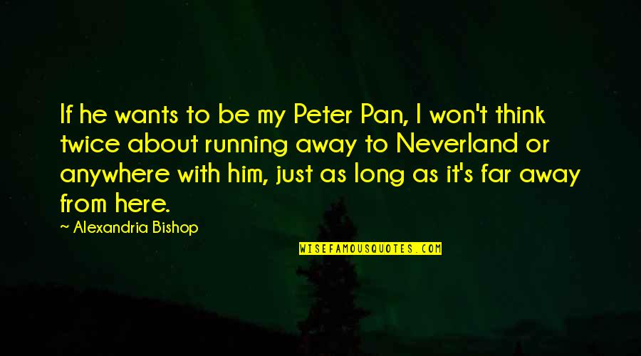 I Won't Be Here Quotes By Alexandria Bishop: If he wants to be my Peter Pan,