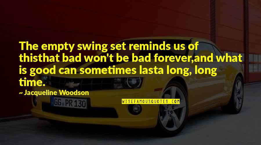 I Won't Be There Forever Quotes By Jacqueline Woodson: The empty swing set reminds us of thisthat