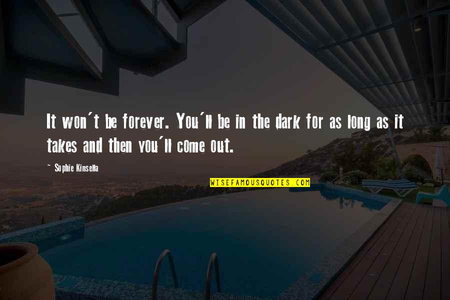 I Won't Be There Forever Quotes By Sophie Kinsella: It won't be forever. You'll be in the