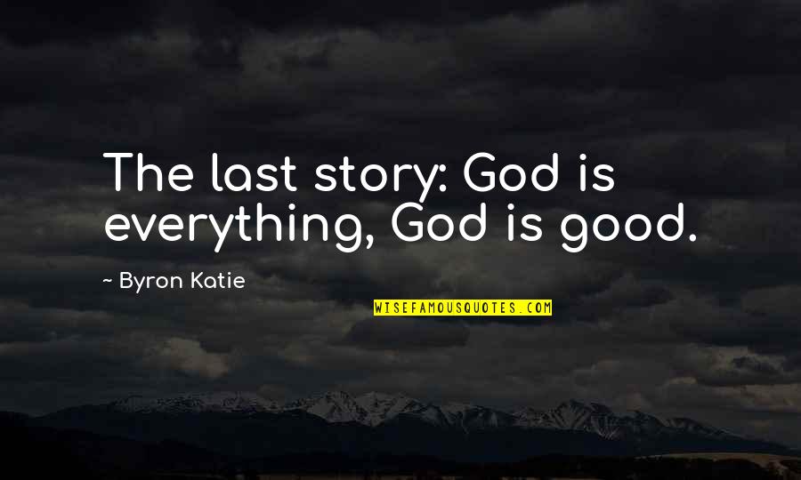 I Won't Beg For Love Quotes By Byron Katie: The last story: God is everything, God is