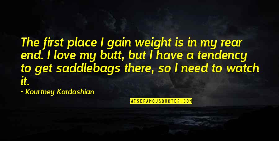 I Won't Beg For Love Quotes By Kourtney Kardashian: The first place I gain weight is in