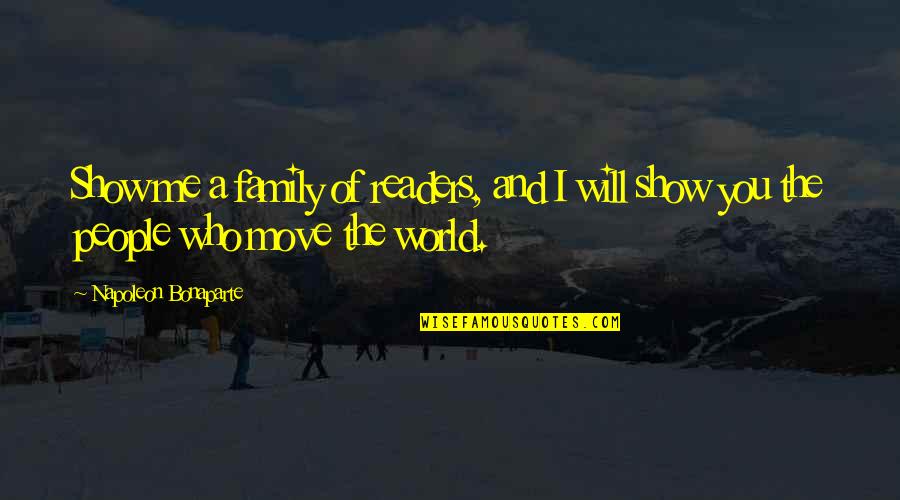 I Won't Beg For Your Attention Quotes By Napoleon Bonaparte: Show me a family of readers, and I