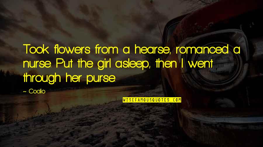 I Won't Beg For Your Love Quotes By Coolio: Took flowers from a hearse, romanced a nurse.