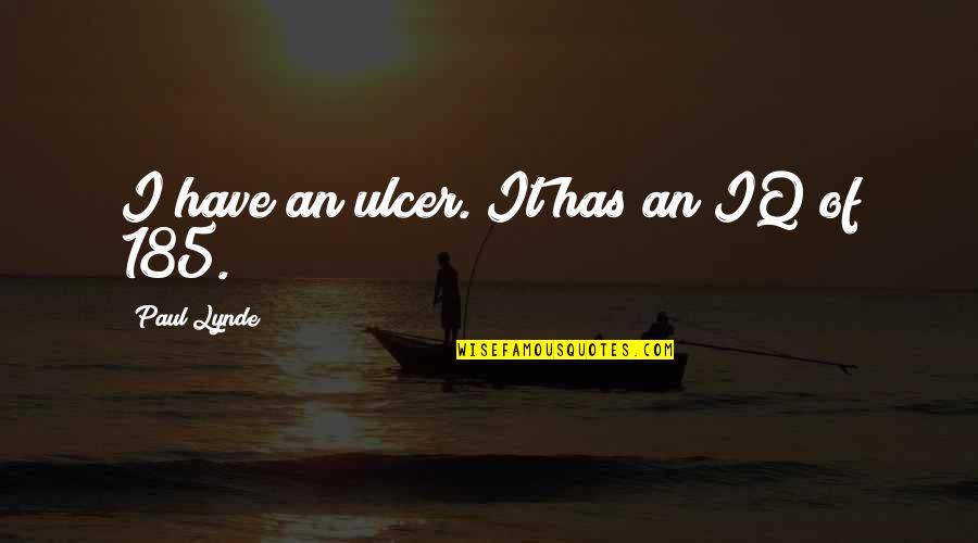 I Won't Beg U Quotes By Paul Lynde: I have an ulcer. It has an IQ