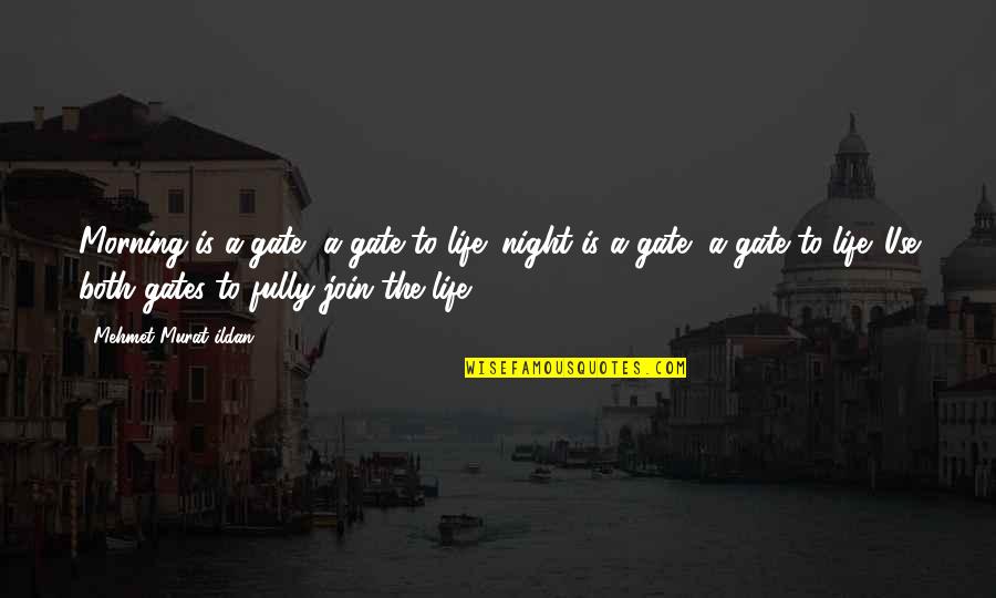 I Won't Beg You Quotes By Mehmet Murat Ildan: Morning is a gate, a gate to life; I Won't Beg You Quotes By Mehmet Murat Ildan: Morning is a gate, a gate to life;