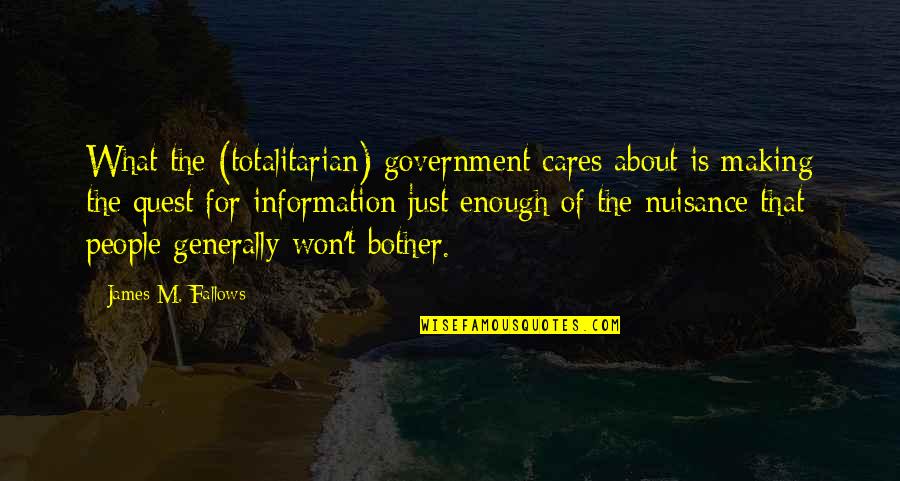 I Won't Bother You Quotes By James M. Fallows: What the (totalitarian) government cares about is making