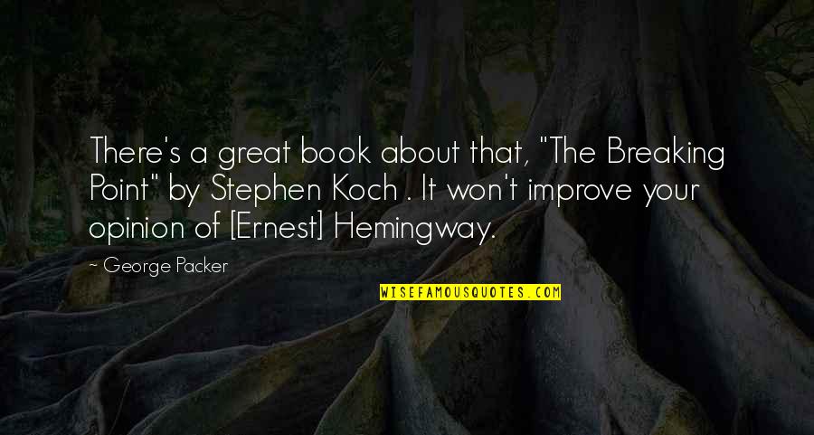 I Won't Break Quotes By George Packer: There's a great book about that, "The Breaking I Won't Break Quotes By George Packer: There's a great book about that, "The Breaking