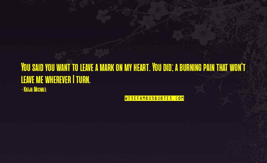 I Won't Break Quotes By Katja Michael: You said you want to leave a mark