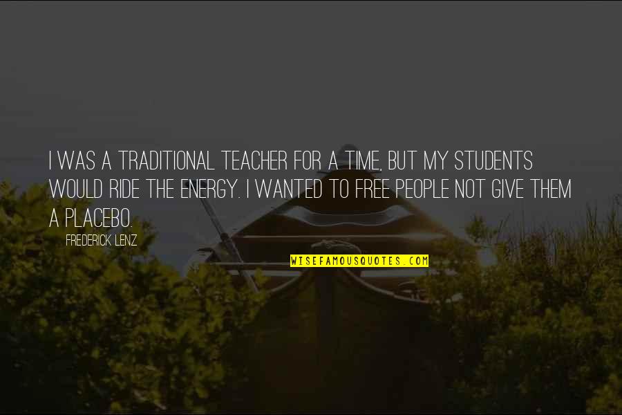 I Won't Change For Anyone Quotes By Frederick Lenz: I was a traditional teacher for a time,