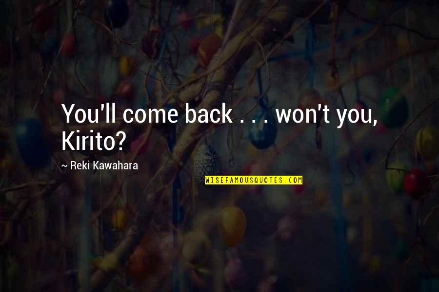 I Won't Come Back To You Quotes By Reki Kawahara: You'll come back . . . won't you, I Won't Come Back To You Quotes By Reki Kawahara: You'll come back . . . won't you,