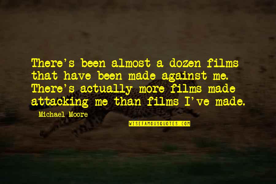 I Won't Compete For You Quotes By Michael Moore: There's been almost a dozen films that have