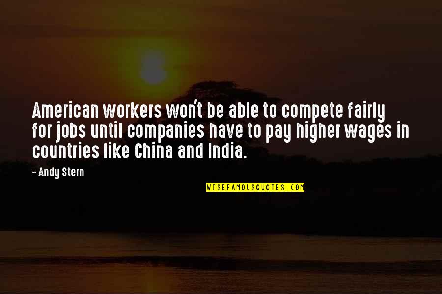 I Won't Compete Quotes By Andy Stern: American workers won't be able to compete fairly