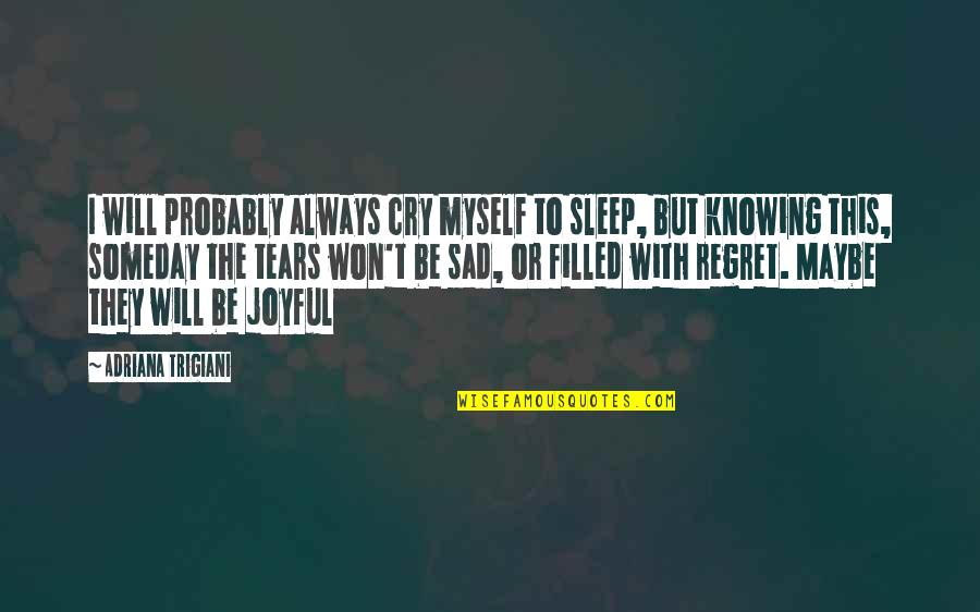 I Won't Cry Quotes By Adriana Trigiani: I will probably always cry myself to sleep,