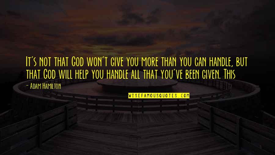 I Won't Ever Give Up Quotes By Adam Hamilton: It's not that God won't give you more