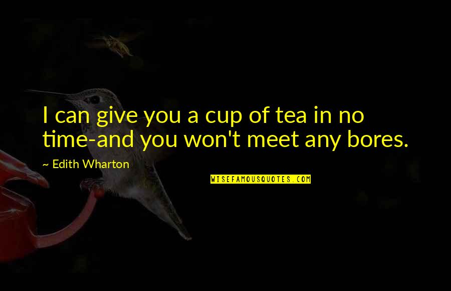 I Won't Ever Give Up Quotes By Edith Wharton: I can give you a cup of tea