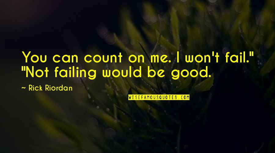 I Won't Fail Quotes By Rick Riordan: You can count on me. I won't fail."