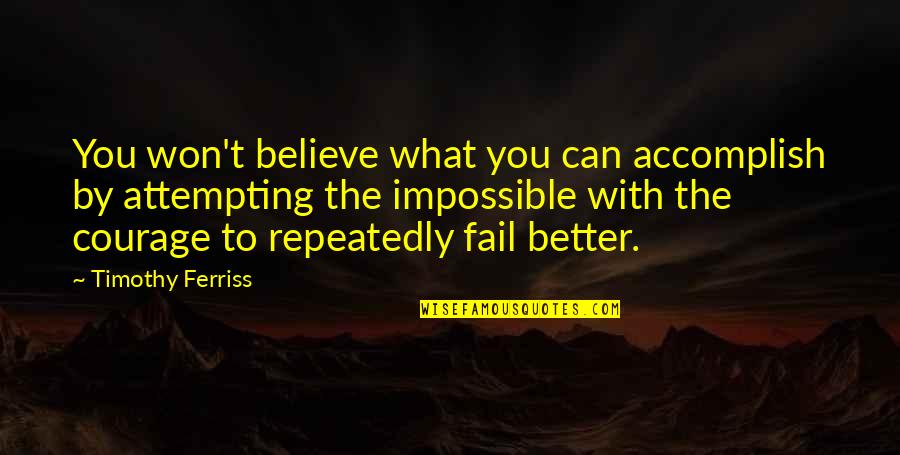 I Won't Fail Quotes By Timothy Ferriss: You won't believe what you can accomplish by
