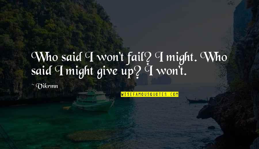 I Won't Fail Quotes By Vikrmn: Who said I won't fail? I might. Who