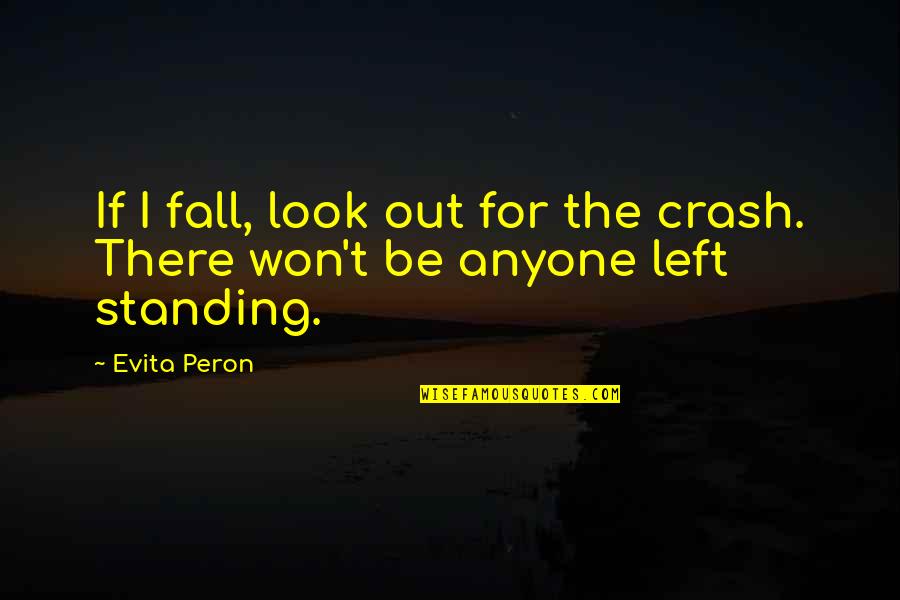 I Won't Fall Quotes By Evita Peron: If I fall, look out for the crash.