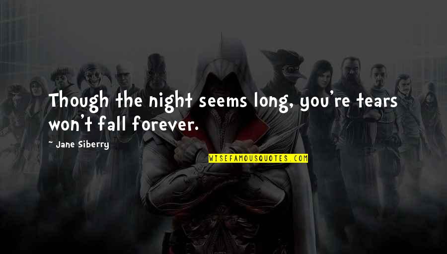 I Won't Fall Quotes By Jane Siberry: Though the night seems long, you're tears won't