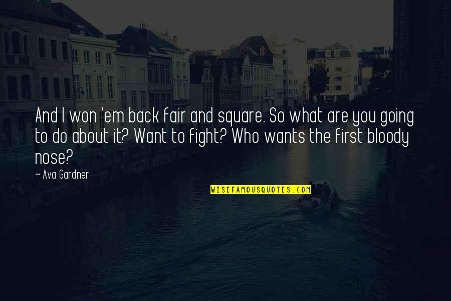 I Won't Fight For You Quotes By Ava Gardner: And I won 'em back fair and square. I Won't Fight For You Quotes By Ava Gardner: And I won 'em back fair and square.