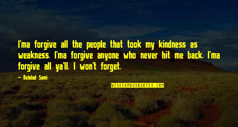 I Won't Forgive Or Forget Quotes By Behdad Sami: I'ma forgive all the people that took my