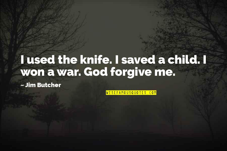 I Won't Forgive You Quotes By Jim Butcher: I used the knife. I saved a child.