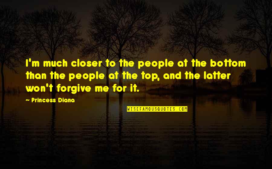 I Won't Forgive You Quotes By Princess Diana: I'm much closer to the people at the