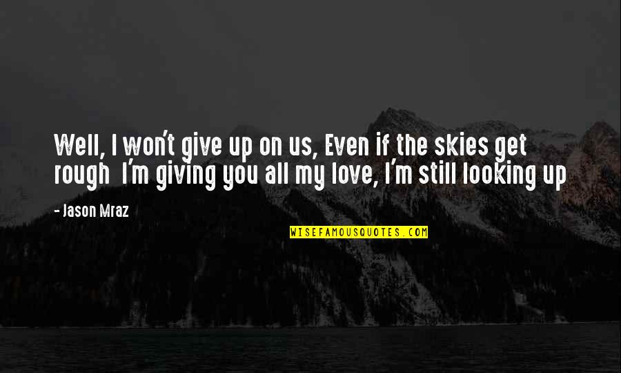 I Won't Give Up Jason Mraz Quotes By Jason Mraz: Well, I won't give up on us, Even