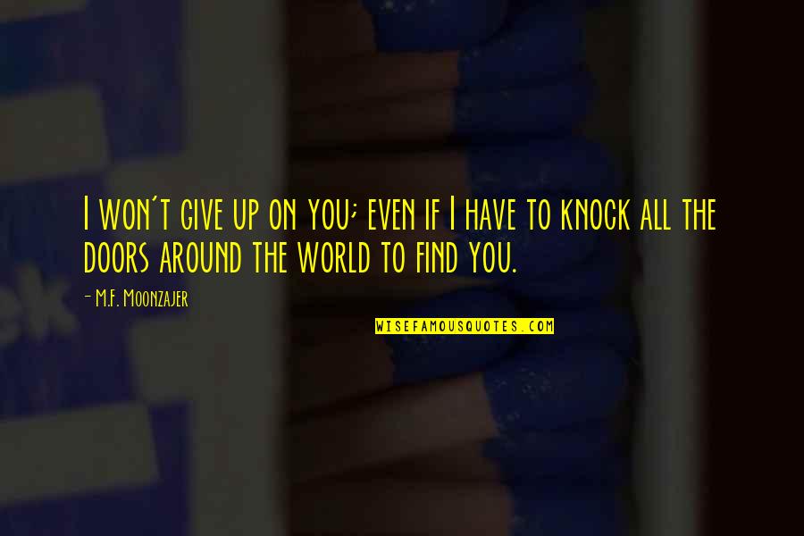 I Won't Give Up On You Love Quotes By M.F. Moonzajer: I won't give up on you; even if