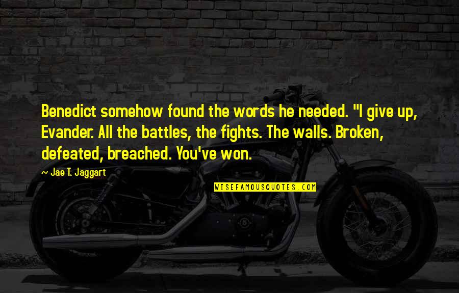 I Won't Give Up On You Quotes By Jae T. Jaggart: Benedict somehow found the words he needed. "I