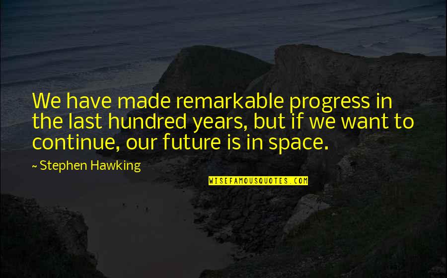 I Won't Give Up Search Quotes By Stephen Hawking: We have made remarkable progress in the last