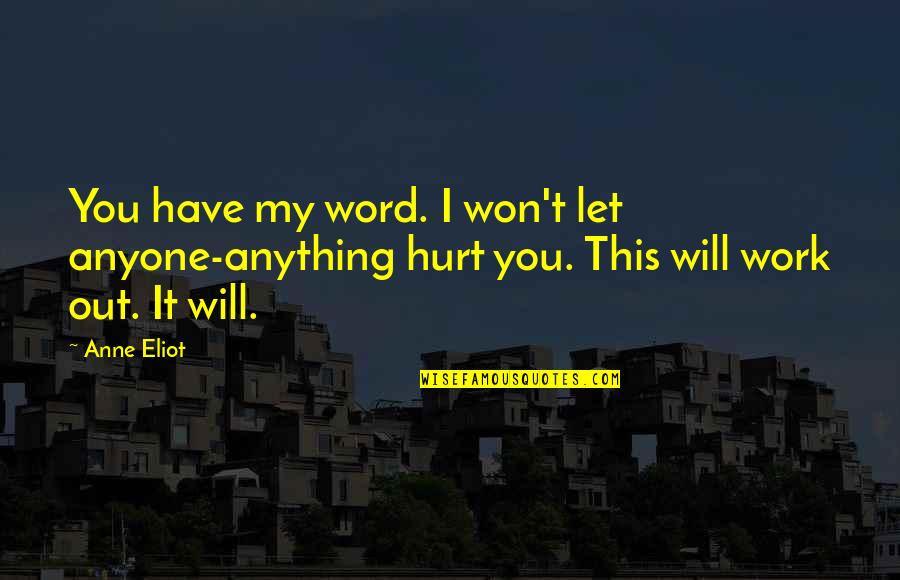 I Won't Hurt You Quotes By Anne Eliot: You have my word. I won't let anyone-anything