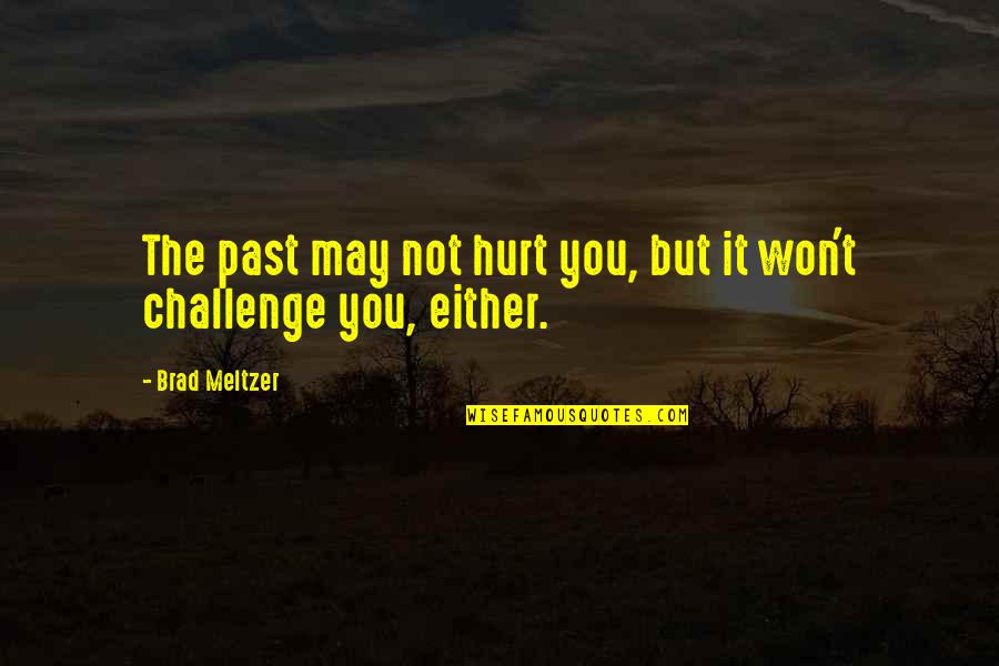 I Won't Hurt You Quotes By Brad Meltzer: The past may not hurt you, but it