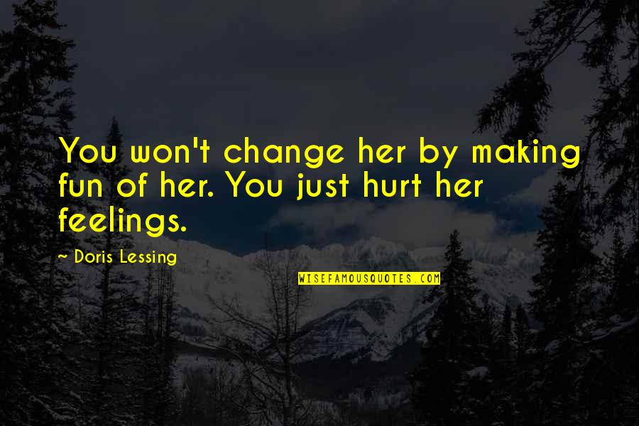 I Won't Hurt You Quotes By Doris Lessing: You won't change her by making fun of