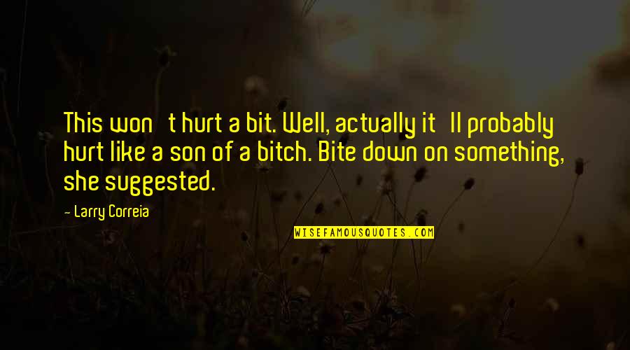 I Won't Hurt You Quotes By Larry Correia: This won't hurt a bit. Well, actually it'll