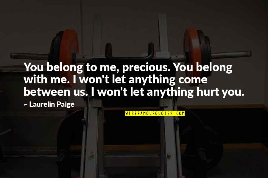 I Won't Hurt You Quotes By Laurelin Paige: You belong to me, precious. You belong with